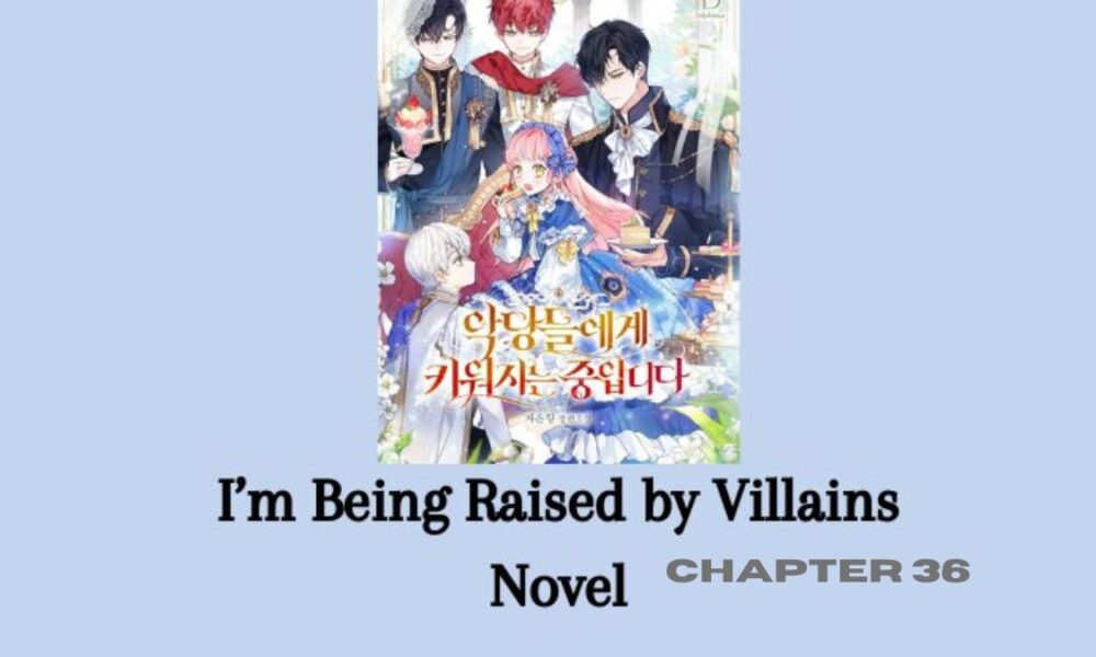 im being raised by villains - chapter 36